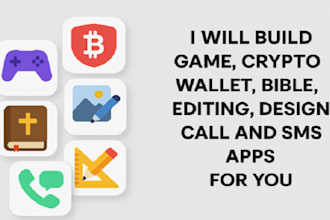 build game app crypto wallet app bible app editing app design app call sms app