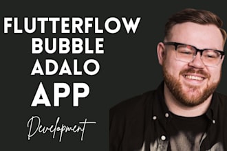 develop flutterflow app, bubble app, adalo app for android and ios