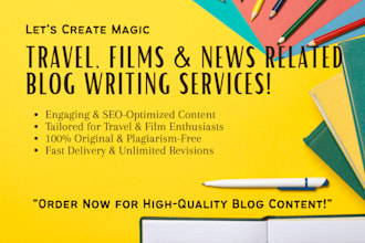 write articles or blogs related to travel, films, and news