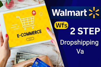 be your walmart 2 step dropshipping expert VA and wfs