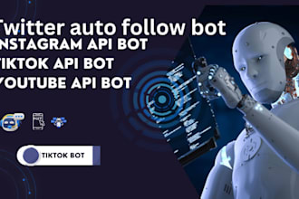 develop instagram api bot, tiktok api bot, youtube bot, twitter auto follow bot