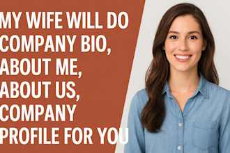 my wife will do company bio, about me, about us, company profile for you