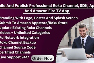 build and publish professional roku channel, sdk, app, and amazon fire TV app