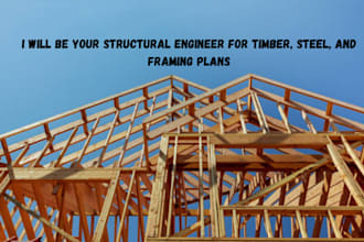 be your structural engineer for timber, steel, and framing plans
