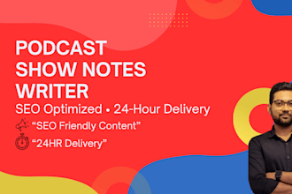 write engaging podcast show notes with SEO optimization in 24 hours