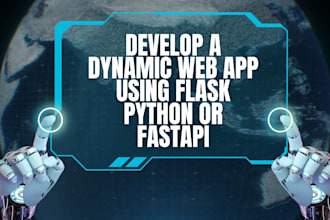 develop a dynamic web app using flask python or fastapi