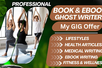 be your ghostwriter for lifestyle, or wellness ebooks