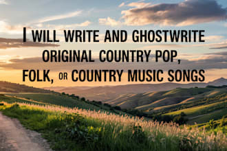 write and ghostwrite original country pop, folk, or country music songs