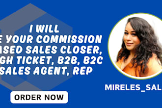 be your commission based sales closer, high ticket, b2b, b2c sales agent, rep