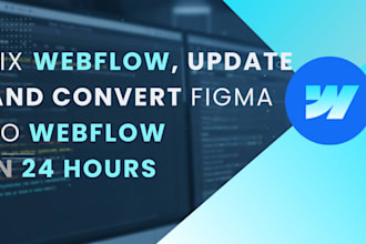 fix webflow design, update and convert figma to webflow website in 24hours