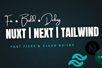 build, debug, and fix nuxt js, next js and tailwind CSS projects