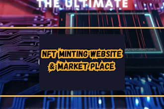 develop nft minting sites, marketplaces, tokens  smart contracts