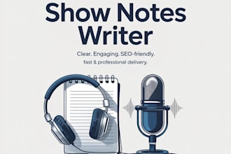 write clear and engaging podcast show notes for your episodes in 24 hrs