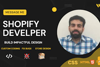 be your shopify developer, expert in design, bug fix and liquid coding