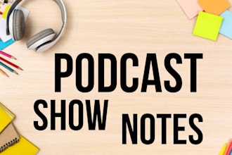 write professional podcast show notes and episode summaries