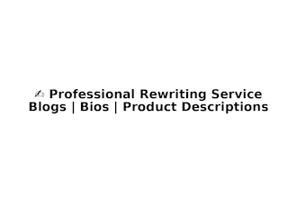 professionally rewrite your blog, linkedin bio, or product description
