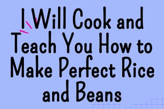 cook and teach you how to make perfect rice and beans
