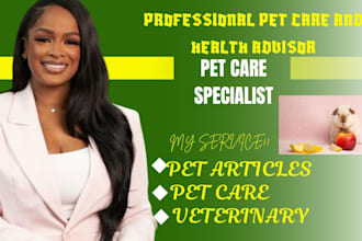 write professional pet care, pet articles, veterinary  and health advisor