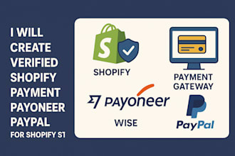 create verified shopify payment gateway, wise payoneer paypal for shopify store