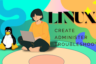 create, troubleshoot, administer your linux server