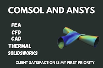 perform cfd, fea and thermal analysis using ansys and comsol