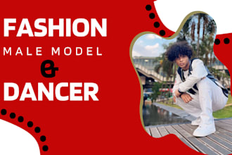 be your cute and handsome male fashion model and dancer