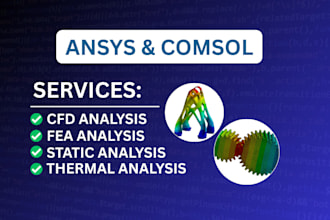 do fea, cfd and thermal analysis using ansys and comsol