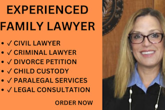 be your lawyer for family, divorce paperwork, child support and researcher