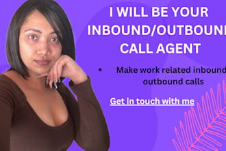 be your inbound and or outbound call agent