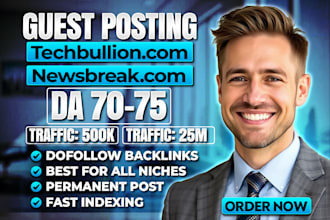 publish on techbullion,com and newsbreak,com, high da guest posting sites