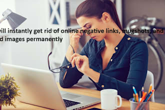 instantly get rid of online negative links, mugshots, and bad images
