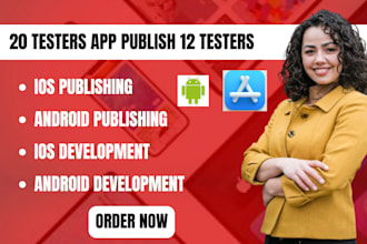 develop and publish android ios mobile app with 12 testers 20 testers