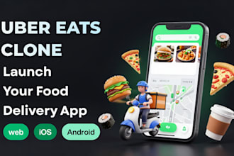 develop a custom uber eats clone food delivery app for android, ios, and web