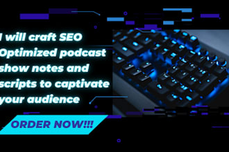 craft SEO optimized podcast show notes and scripts to captivate your audience
