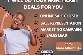 be your high ticket sales closer, represent your business, close deals for you