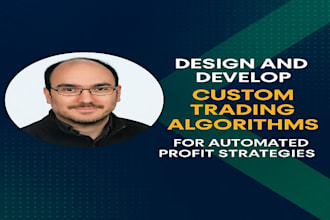 design and develop custom trading algorithms for automated profit strategies
