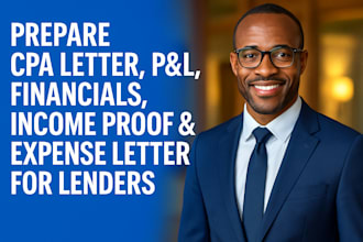 prepare CPA letter, pl, financials, income proof,  expense letter for lenders