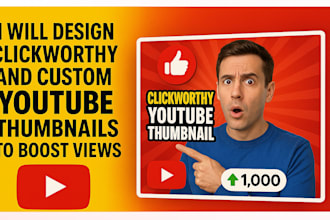 design clickworthy and custom youtube thumbnails to boost views
