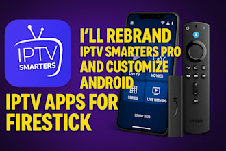 rebrand iptv smarters pro and customize android iptv apps for firestick