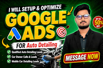 setup and optimize google ads for auto detailing business to get calls and leads