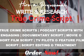 research and write true crime script youtube script podcast script documentary