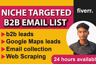 do web scraping, email collection, b2b leads and google maps lead generation
