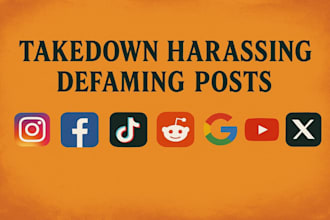 takedown harassing,defamatory,content fb,google,ig,reddit,onlyfans,tiktok,and x