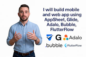 build mobile and web app using appsheet, glide, adalo, bubble, flutterflow