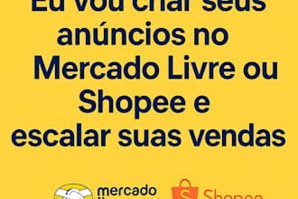 vou criar seus anúncios no mercado livre ou shopee