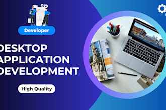 develop high quality desktop application for windows and mac