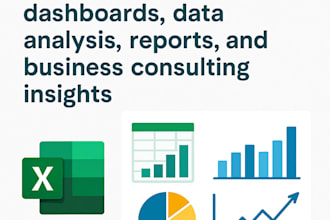create excel dashboards, data analysis, reports, and business consulting insight