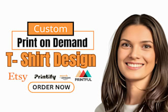 design custom print on demand t shirts for etsy, amazon merch with printify