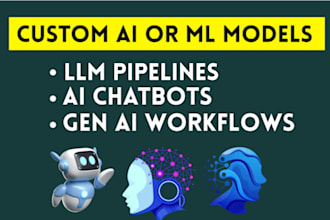 develop custom ai or ml models, genai workflows, or llm pipelines