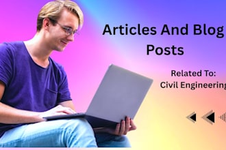 write articles and blog posts related to civil engineering